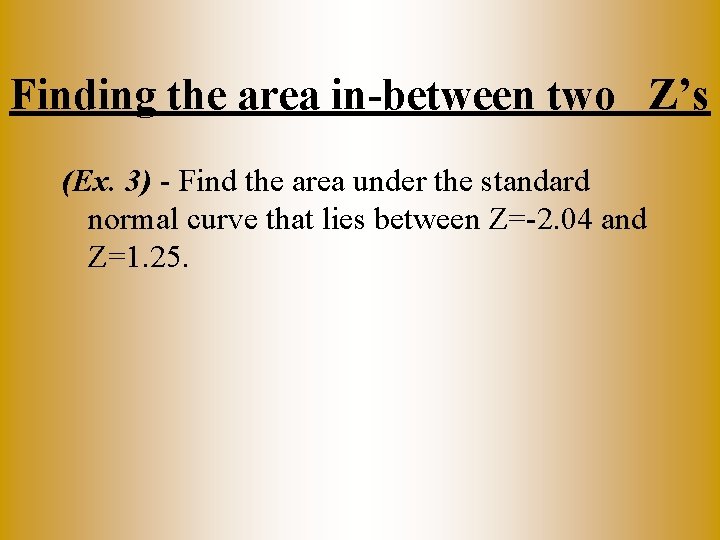 Finding the area in-between two Z’s (Ex. 3) - Find the area under the