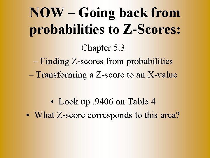NOW – Going back from probabilities to Z-Scores: Chapter 5. 3 – Finding Z-scores