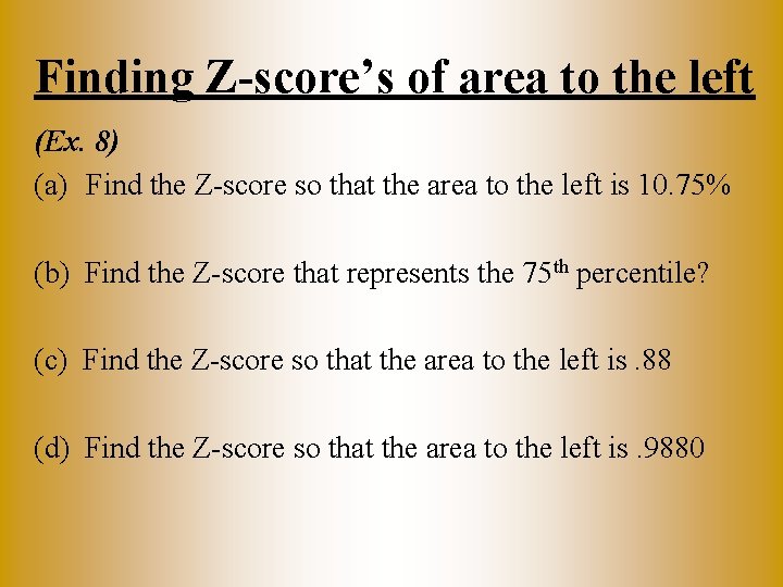 Finding Z-score’s of area to the left (Ex. 8) (a) Find the Z-score so