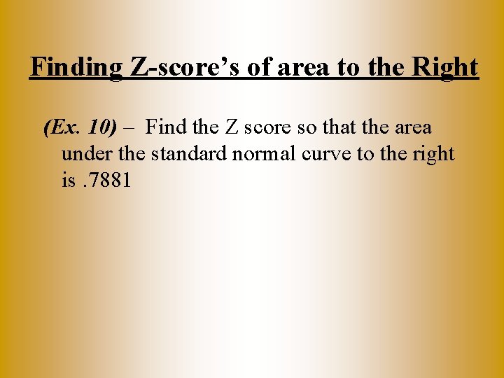 Finding Z-score’s of area to the Right (Ex. 10) – Find the Z score