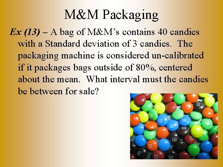 M&M Packaging Ex (13) – A bag of M&M’s contains 40 candies with a