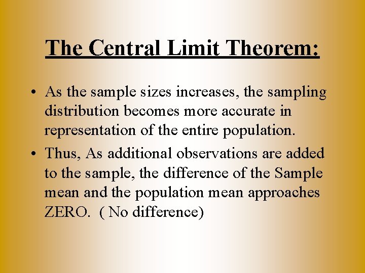 The Central Limit Theorem: • As the sample sizes increases, the sampling distribution becomes