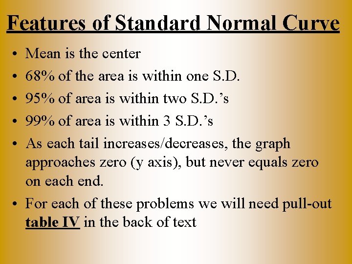 Features of Standard Normal Curve • • • Mean is the center 68% of