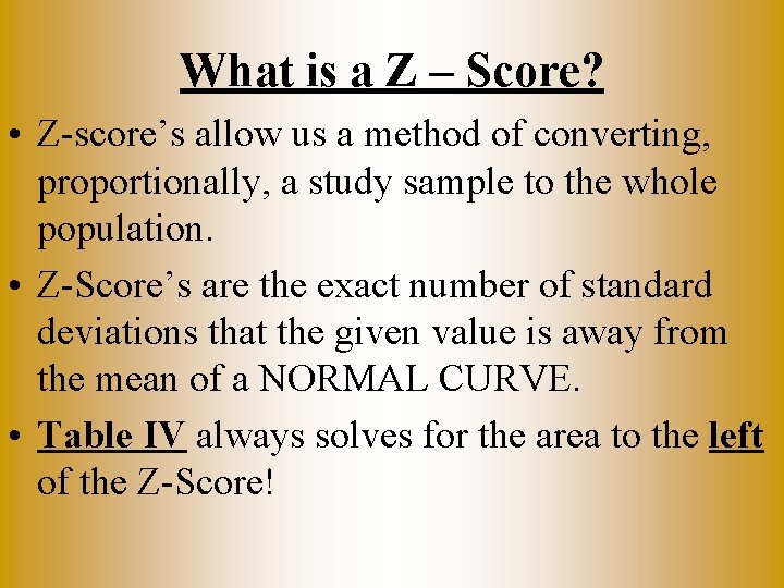 What is a Z – Score? • Z-score’s allow us a method of converting,
