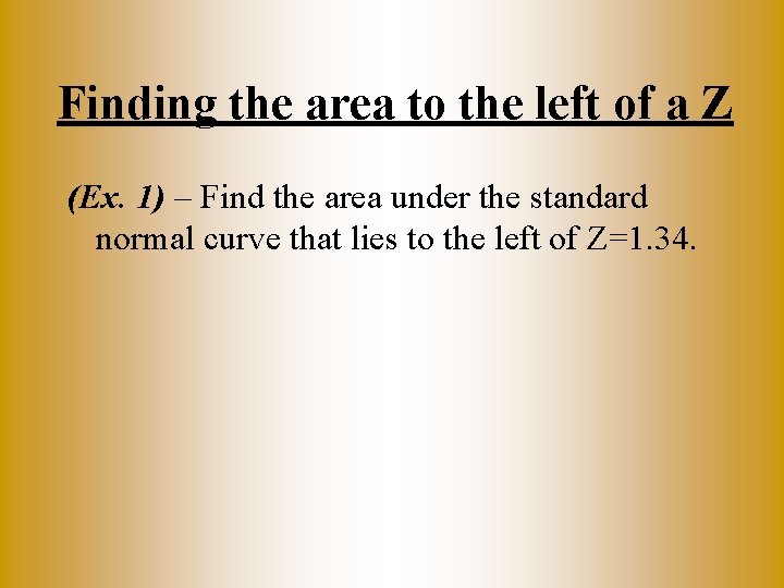 Finding the area to the left of a Z (Ex. 1) – Find the