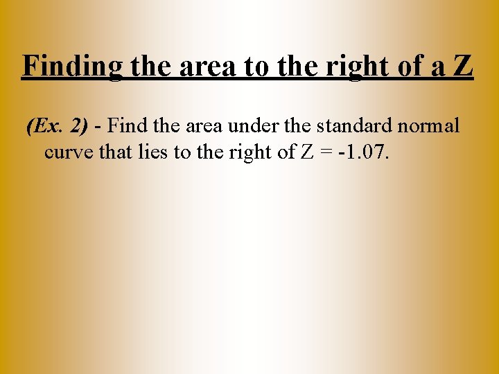 Finding the area to the right of a Z (Ex. 2) - Find the