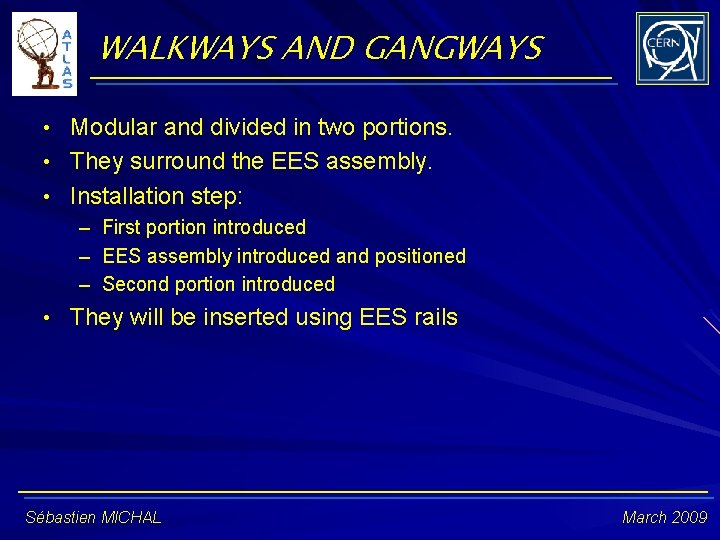 WALKWAYS AND GANGWAYS • Modular and divided in two portions. • They surround the