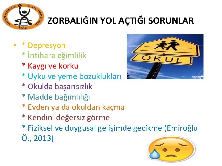 ZORBALIĞIN YOL AÇTIĞI SORUNLAR • * Depresyon * İntihara eğimlilik * Kaygı ve korku