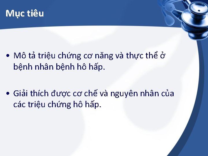 Mục tiêu • Mô tả triệu chứng cơ năng và thực thể ở bệnh