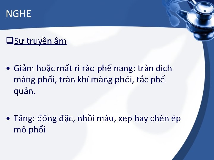 NGHE q. Sự truyền âm • Giảm hoặc mất rì rào phế nang: tràn