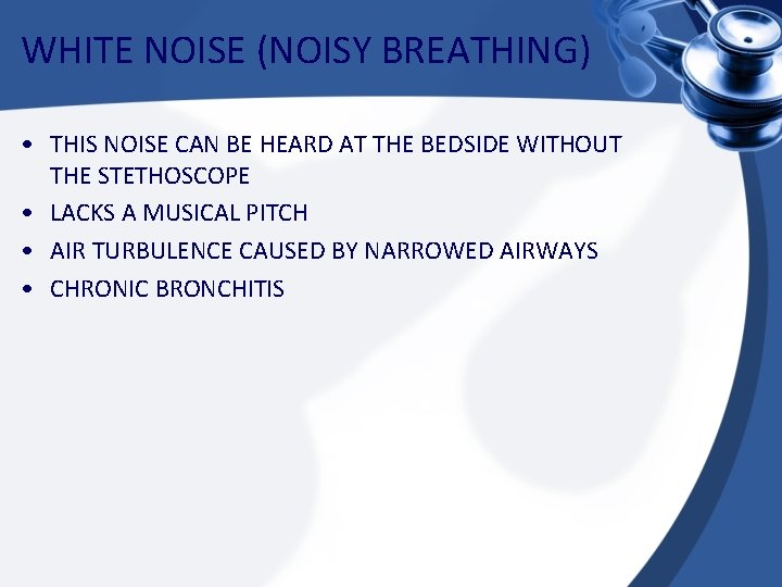 WHITE NOISE (NOISY BREATHING) • THIS NOISE CAN BE HEARD AT THE BEDSIDE WITHOUT