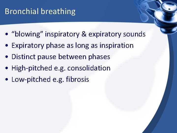 Bronchial breathing • • • “blowing” inspiratory & expiratory sounds Expiratory phase as long