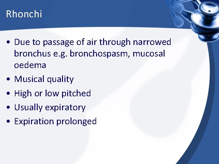 Rhonchi • Due to passage of air through narrowed bronchus e. g. bronchospasm, mucosal