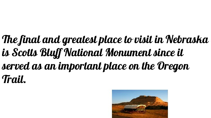 The final and greatest place to visit in Nebraska is Scotts Bluff National Monument