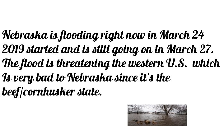 Nebraska is flooding right now in March 24 2019 started and is still going