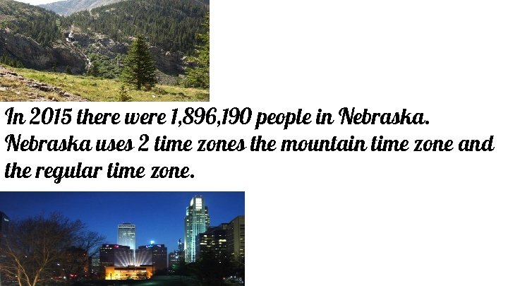 In 2015 there were 1, 896, 190 people in Nebraska uses 2 time zones