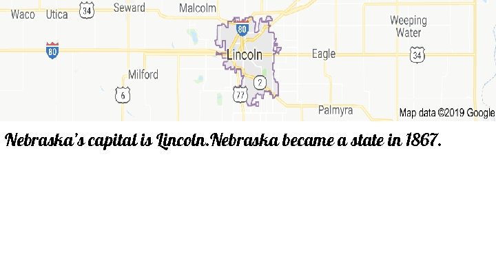 Nebraska’s capital is Lincoln. Nebraska became a state in 1867. 