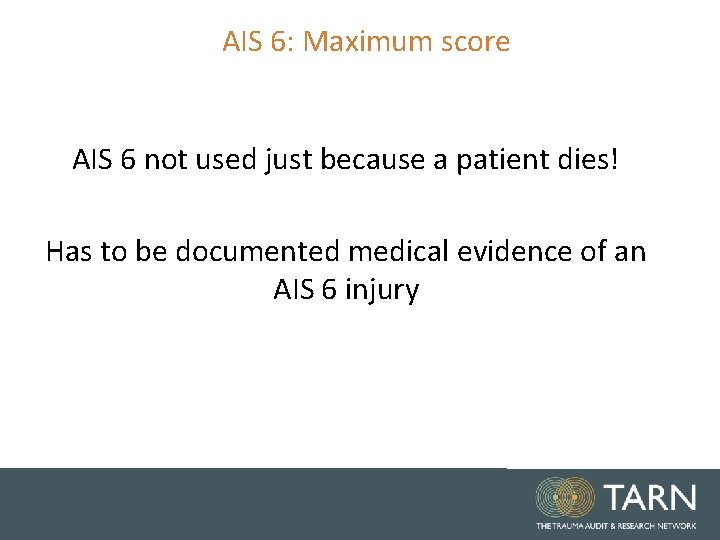 AIS 6: Maximum score AIS 6 not used just because a patient dies! Has