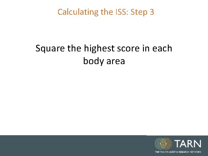 Calculating the ISS: Step 3 Square the highest score in each body area 