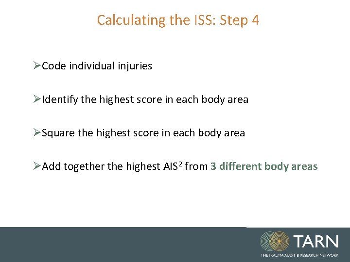 Calculating the ISS: Step 4 ØCode individual injuries ØIdentify the highest score in each