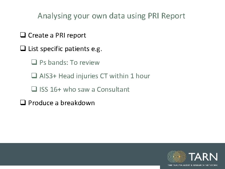 Analysing your own data using PRI Report q Create a PRI report q List