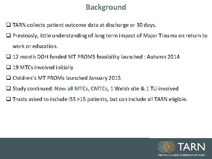 Background q TARN collects patient outcome data at discharge or 30 days. q Previously,
