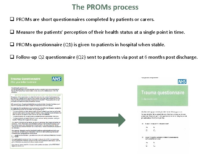 The PROMs process q PROMs are short questionnaires completed by patients or carers. q