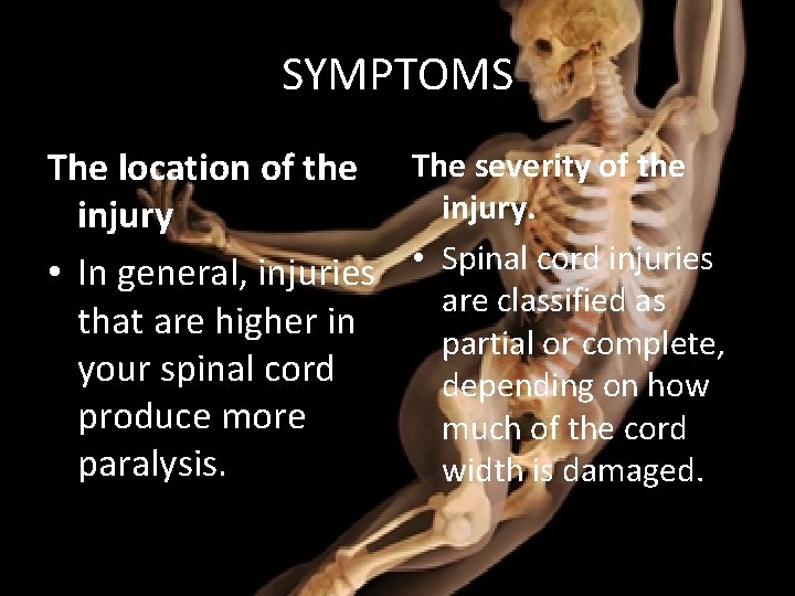 SYMPTOMS The location of the The severity of the injury • In general, injuries