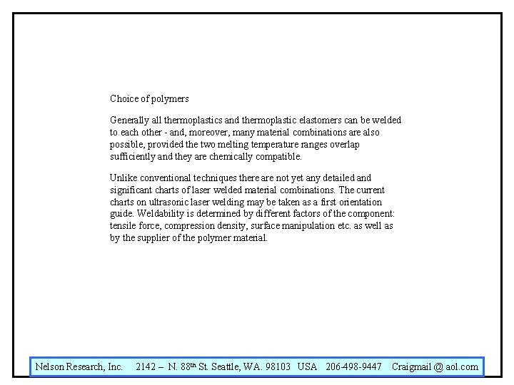 Choice of polymers Generally all thermoplastics and thermoplastic elastomers can be welded to each Choice of polymers Generally all thermoplastics and thermoplastic elastomers can be welded to each