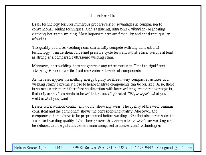 Laser Benefits Laser technology features numerous process-related advantages in comparison to conventional joining techniques, Laser Benefits Laser technology features numerous process-related advantages in comparison to conventional joining techniques,
