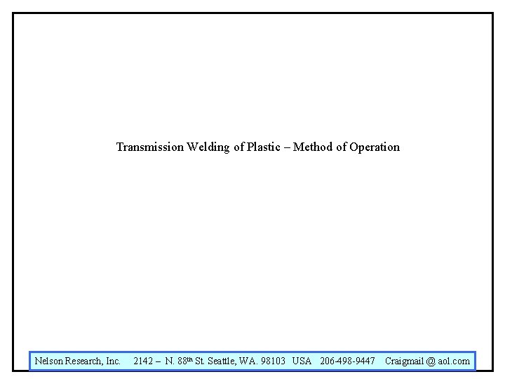 Transmission Welding of Plastic – Method of Operation Nelson Research, Inc. 2142 – N. Transmission Welding of Plastic – Method of Operation Nelson Research, Inc. 2142 – N.