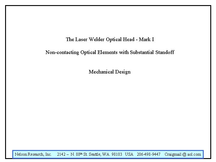 The Laser Welder Optical Head - Mark I Non-contacting Optical Elements with Substantial Standoff The Laser Welder Optical Head - Mark I Non-contacting Optical Elements with Substantial Standoff