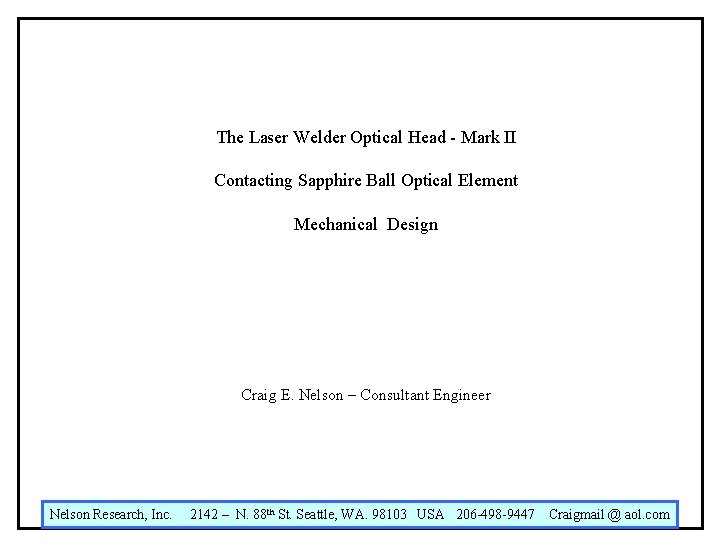 The Laser Welder Optical Head - Mark II Contacting Sapphire Ball Optical Element Mechanical The Laser Welder Optical Head - Mark II Contacting Sapphire Ball Optical Element Mechanical
