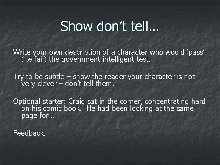 Show don’t tell… Write your own description of a character who would ‘pass’ (i.
