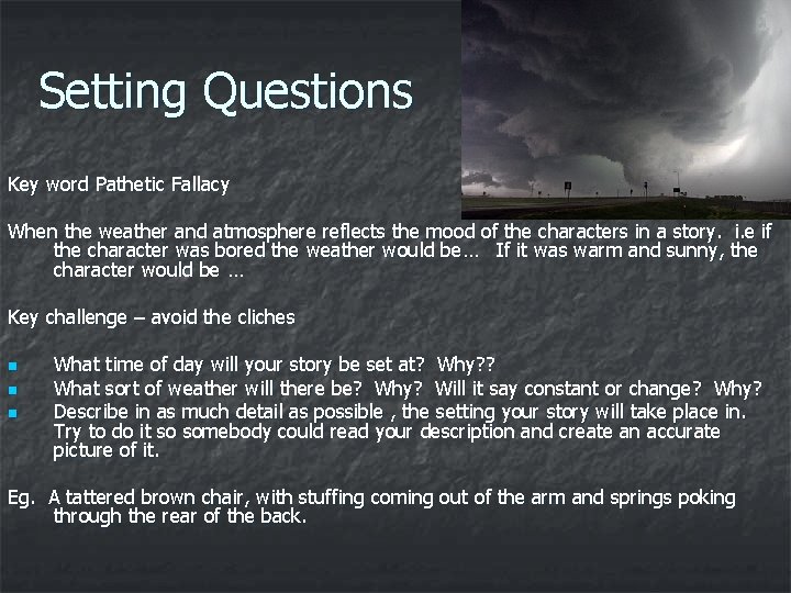 Setting Questions Key word Pathetic Fallacy When the weather and atmosphere reflects the mood