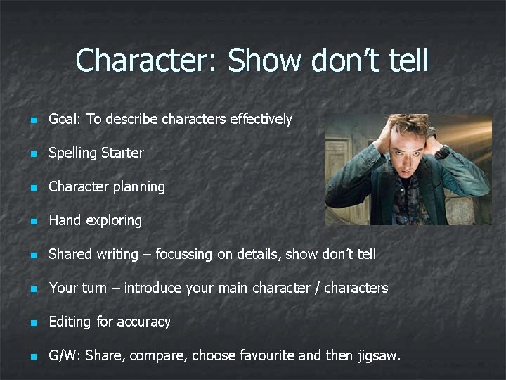 Character: Show don’t tell n Goal: To describe characters effectively n Spelling Starter n