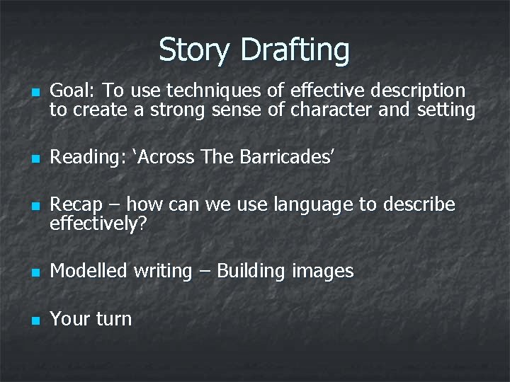 Story Drafting n Goal: To use techniques of effective description to create a strong