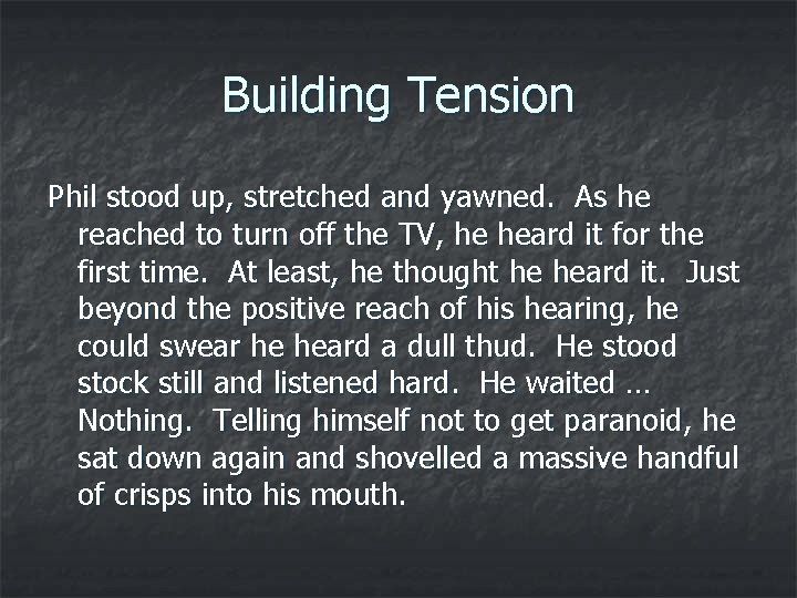 Building Tension Phil stood up, stretched and yawned. As he reached to turn off