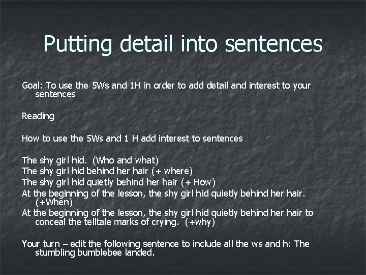 Putting detail into sentences Goal: To use the 5 Ws and 1 H in