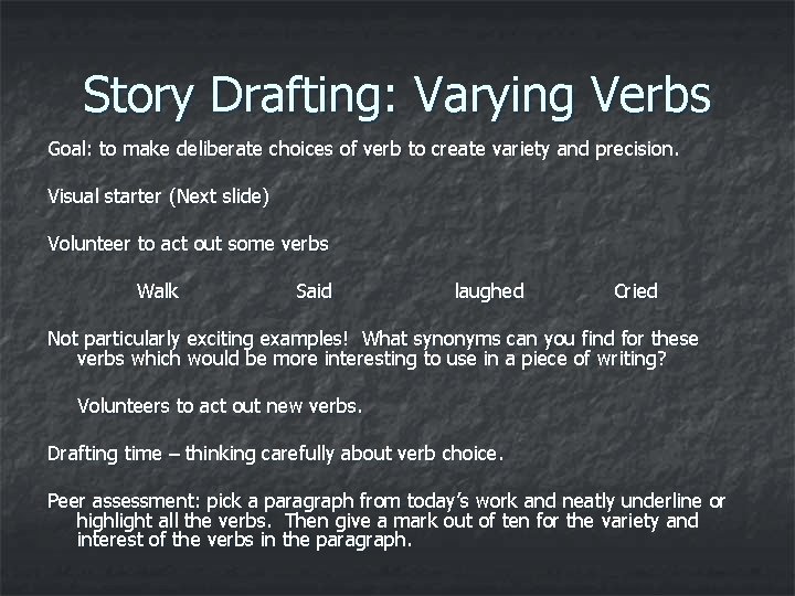 Story Drafting: Varying Verbs Goal: to make deliberate choices of verb to create variety