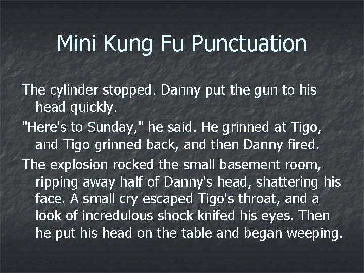 Mini Kung Fu Punctuation The cylinder stopped. Danny put the gun to his head