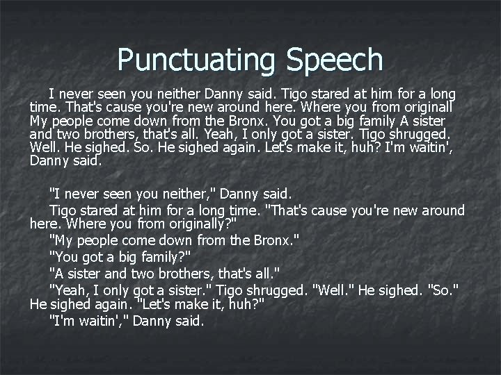Punctuating Speech I never seen you neither Danny said. Tigo stared at him for