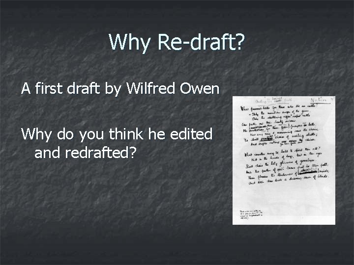 Why Re-draft? A first draft by Wilfred Owen Why do you think he edited
