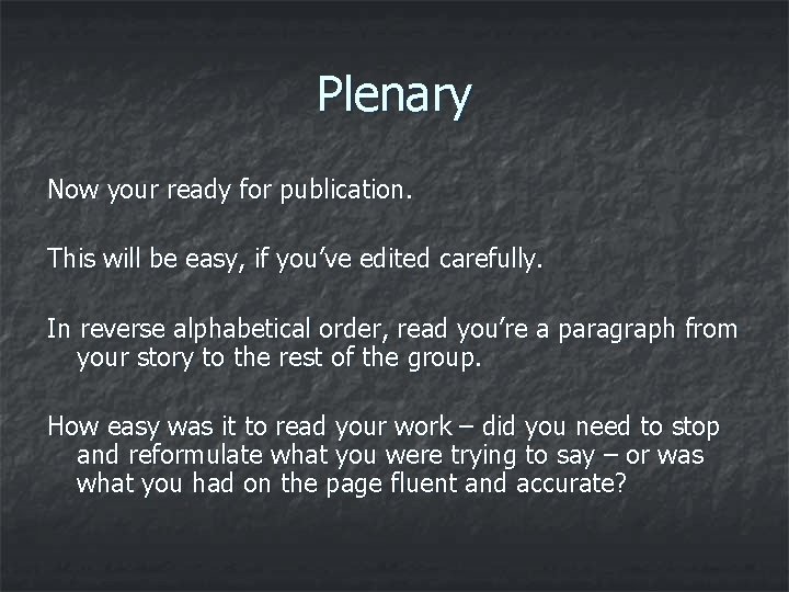 Plenary Now your ready for publication. This will be easy, if you’ve edited carefully.