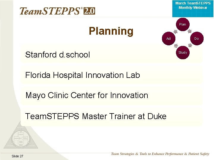March Team. STEPPS Monthly Webinar Planning Plan Act Stanford d. school Florida Hospital Innovation