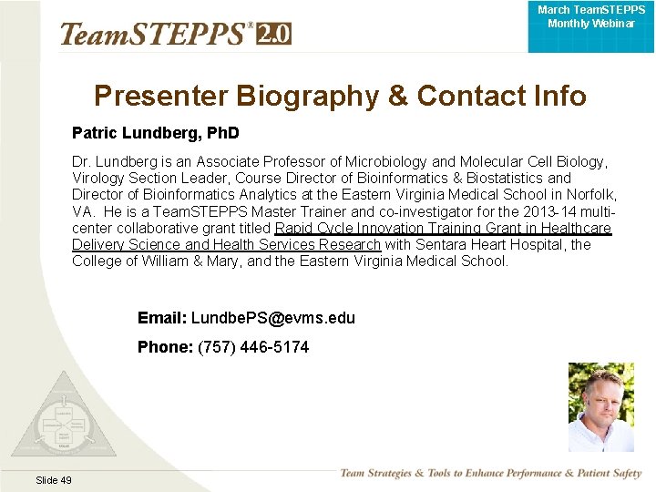 March Team. STEPPS Monthly Webinar Presenter Biography & Contact Info Patric Lundberg, Ph. D