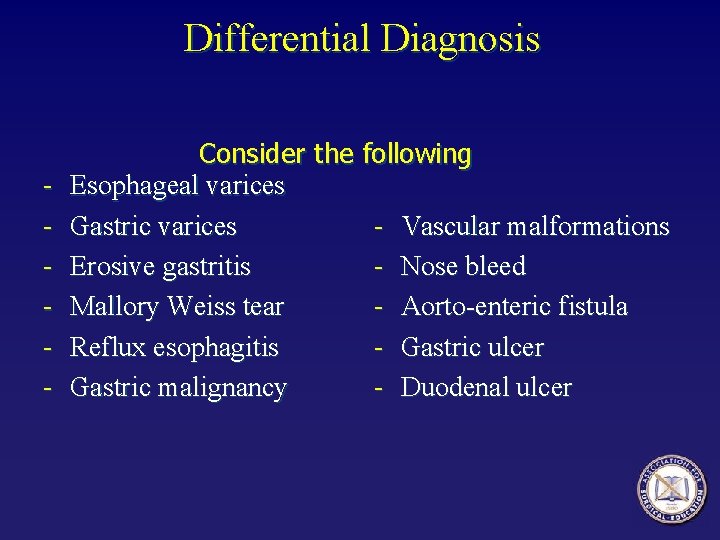 Differential Diagnosis Consider the following Esophageal varices Vascular malformations Gastric varices Nose bleed Erosive