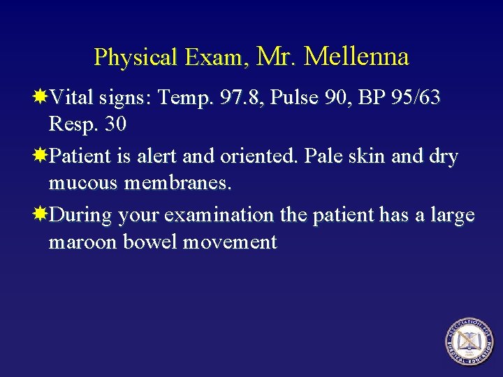 Physical Exam, Mr. Mellenna Vital signs: Temp. 97. 8, Pulse 90, BP 95/63 Resp.