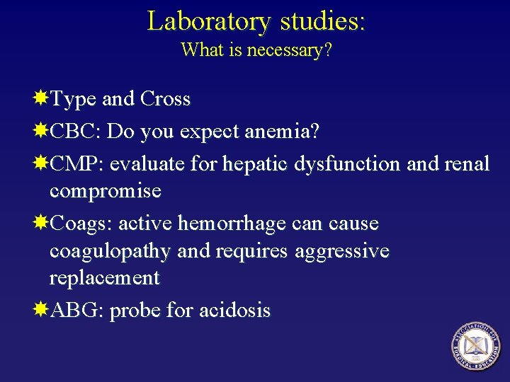 Laboratory studies: What is necessary? Type and Cross CBC: Do you expect anemia? CMP: