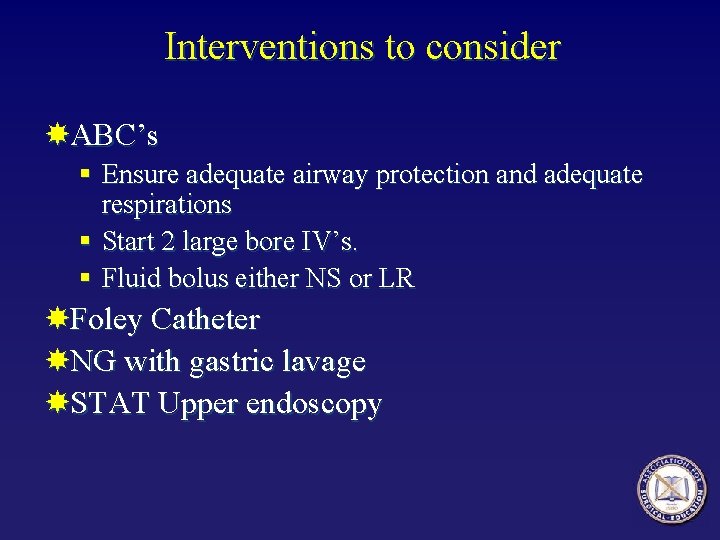 Interventions to consider ABC’s § Ensure adequate airway protection and adequate respirations § Start